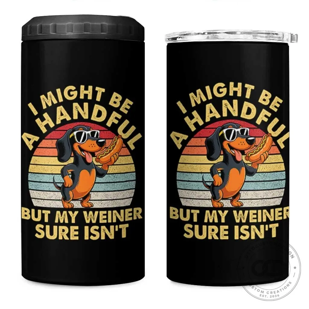 Funny Dachshund Dog Adult Humor I Might Be A Handful But My Weiner Sure Isn't Tumbler